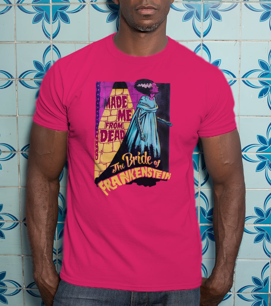 The Bride Of Frankenstein Made Me From Dead T-Shirt