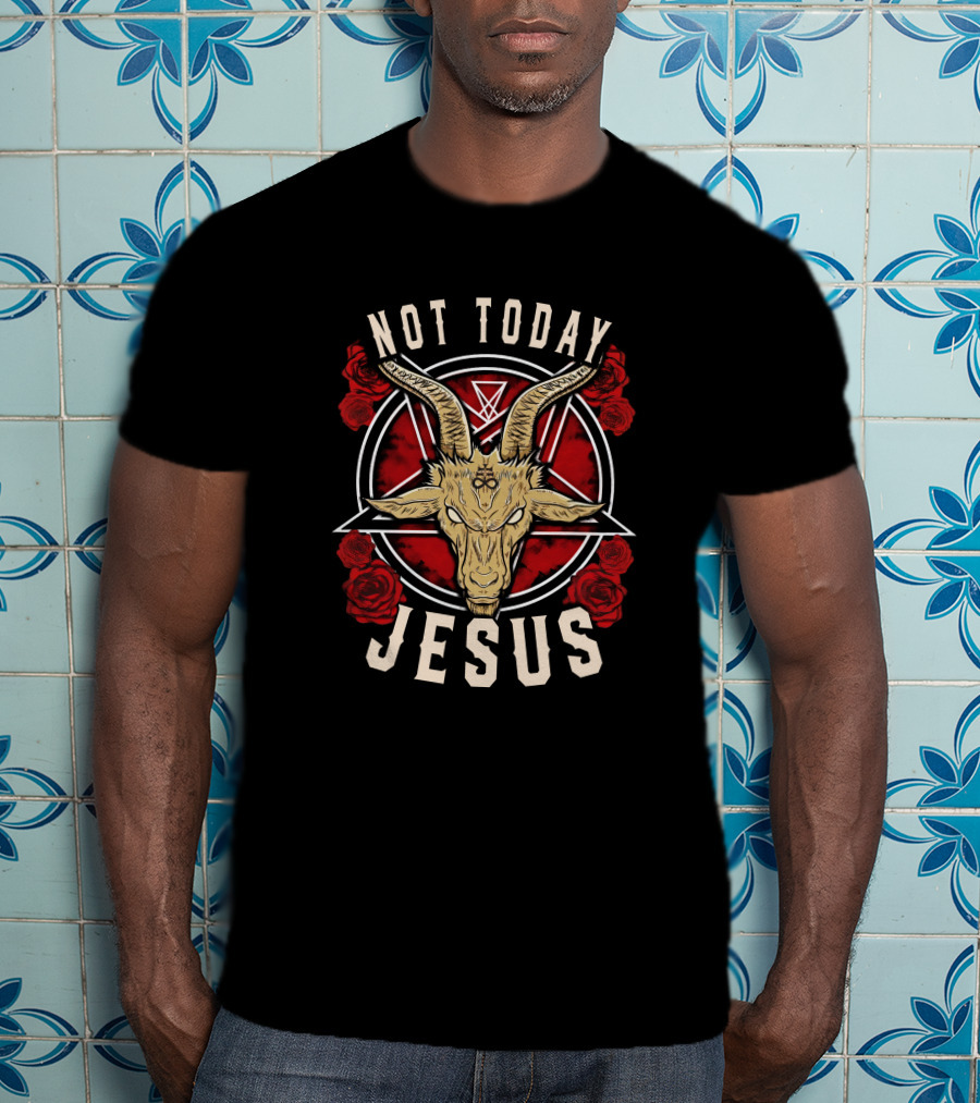 Not Today Jesus Goat Pentagram Roses T-Shirt