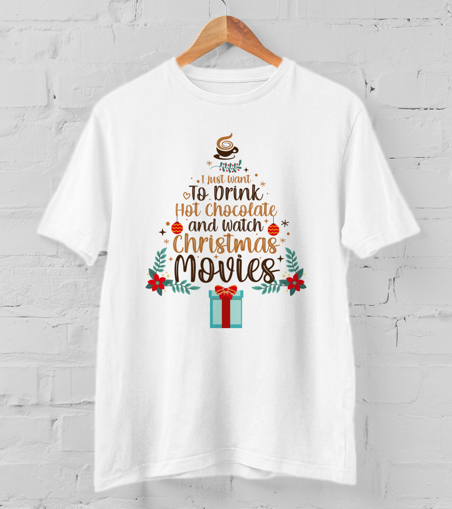 I Just Want To Drink Hot Chocolate And Watch Christmas Movies Holiday Tree Gift T-Shirt