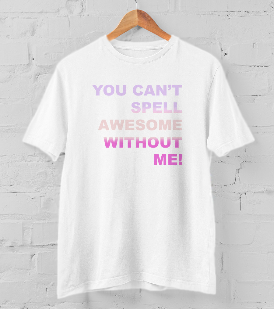 Taylor Swift You Can't Spell Awesome Without Me T-Shirt