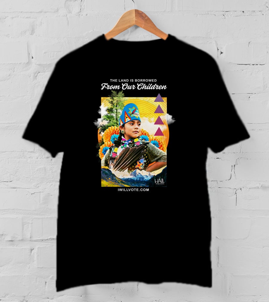 The Land Is Borrowed From Our Children IWillVote.com HAIL T-Shirt