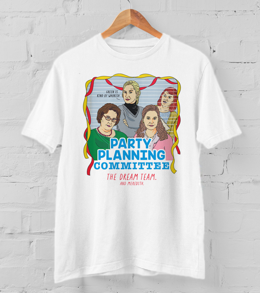 Party Planning Committee The Dream Team And Meredith T-Shirt