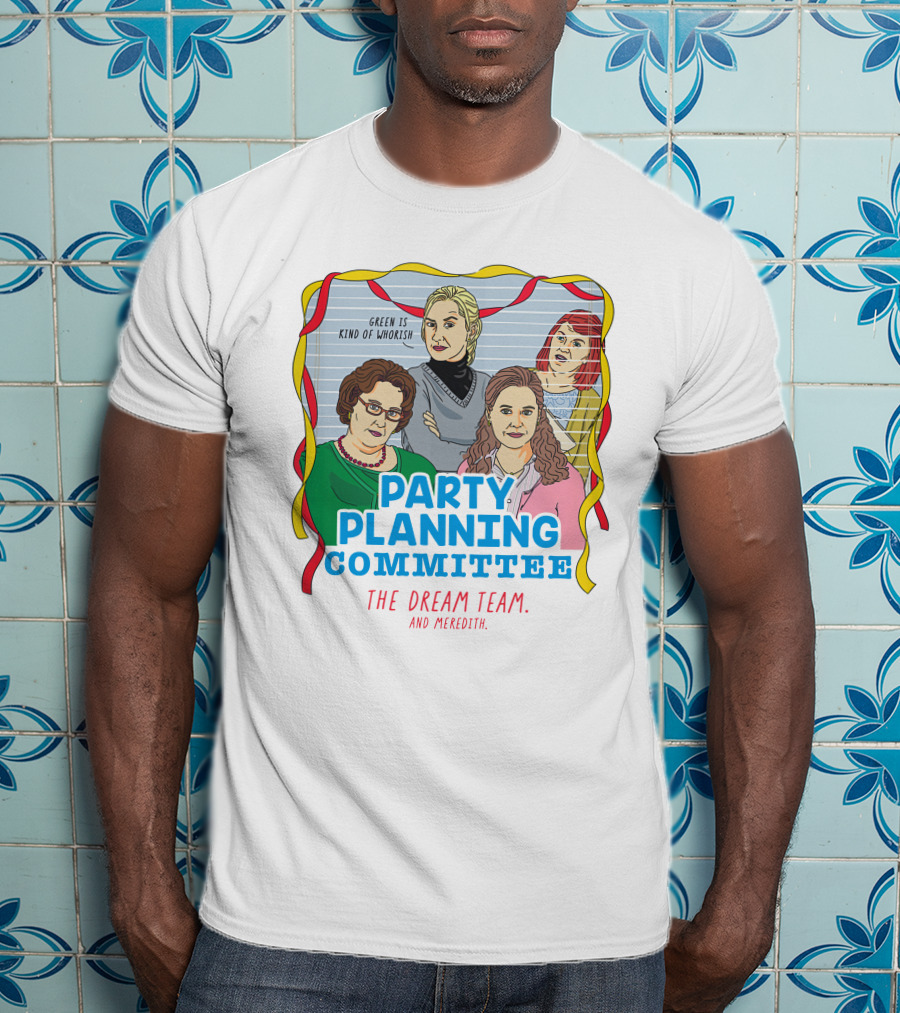 Party Planning Committee The Dream Team And Meredith T-Shirt