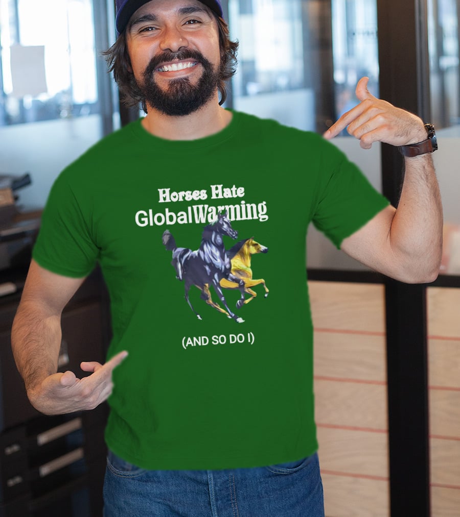 Horses Hate Global Warming And So Do I T-Shirt