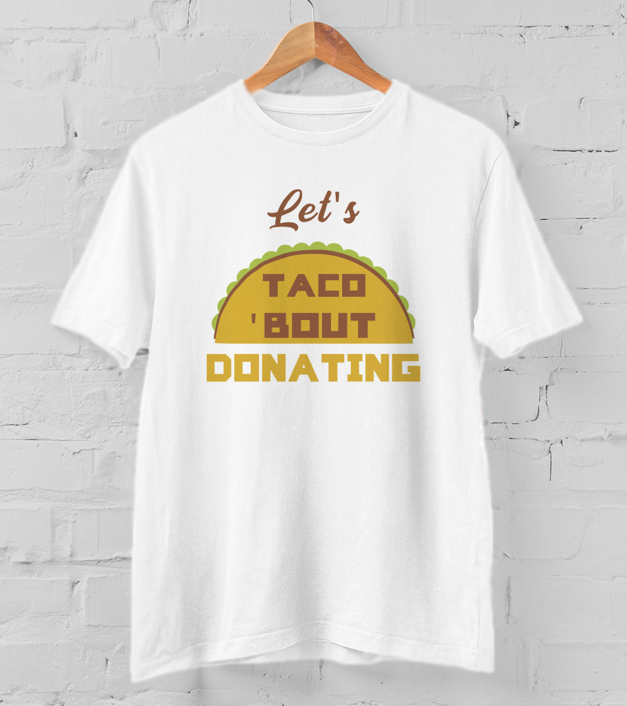 Let's Taco 'Bout Donating T-Shirt