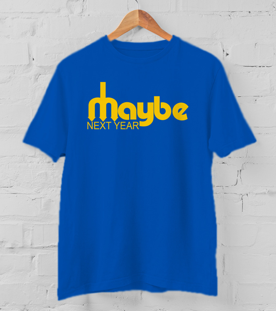 Maybe Next Year Mariners Blue And Yellow T-Shirt
