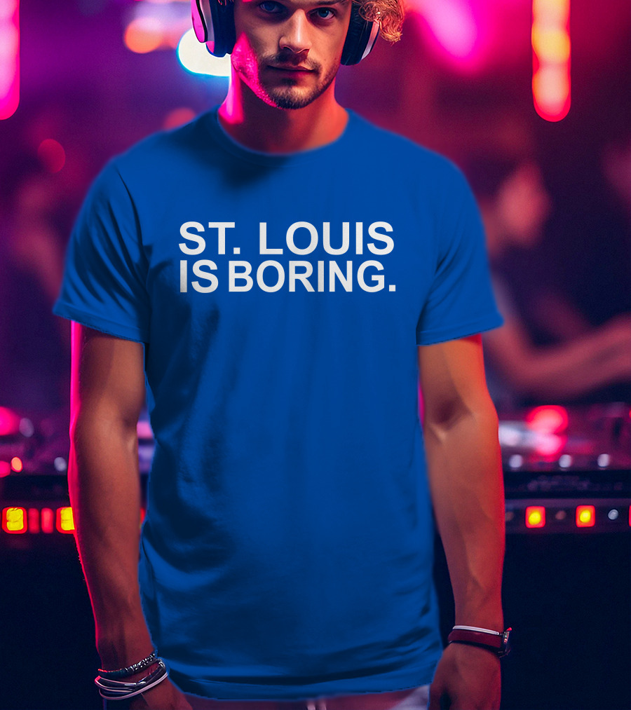 Chad Monahan St Louis Is Boring T-Shirt