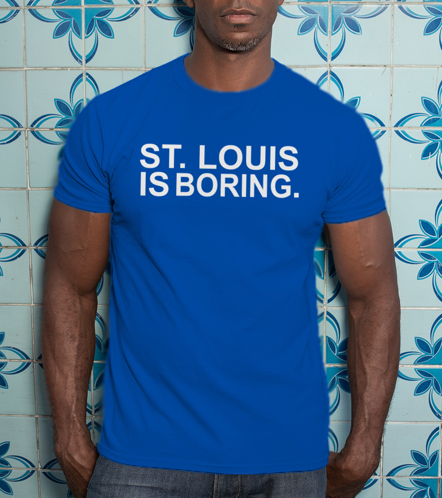 Chad Monahan St Louis Is Boring T-Shirt