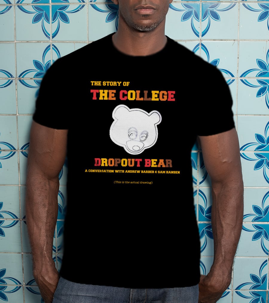 The Story Of The College Dropout Bear A Conversation With Andrew Barber And Sam Hansen T-Shirt