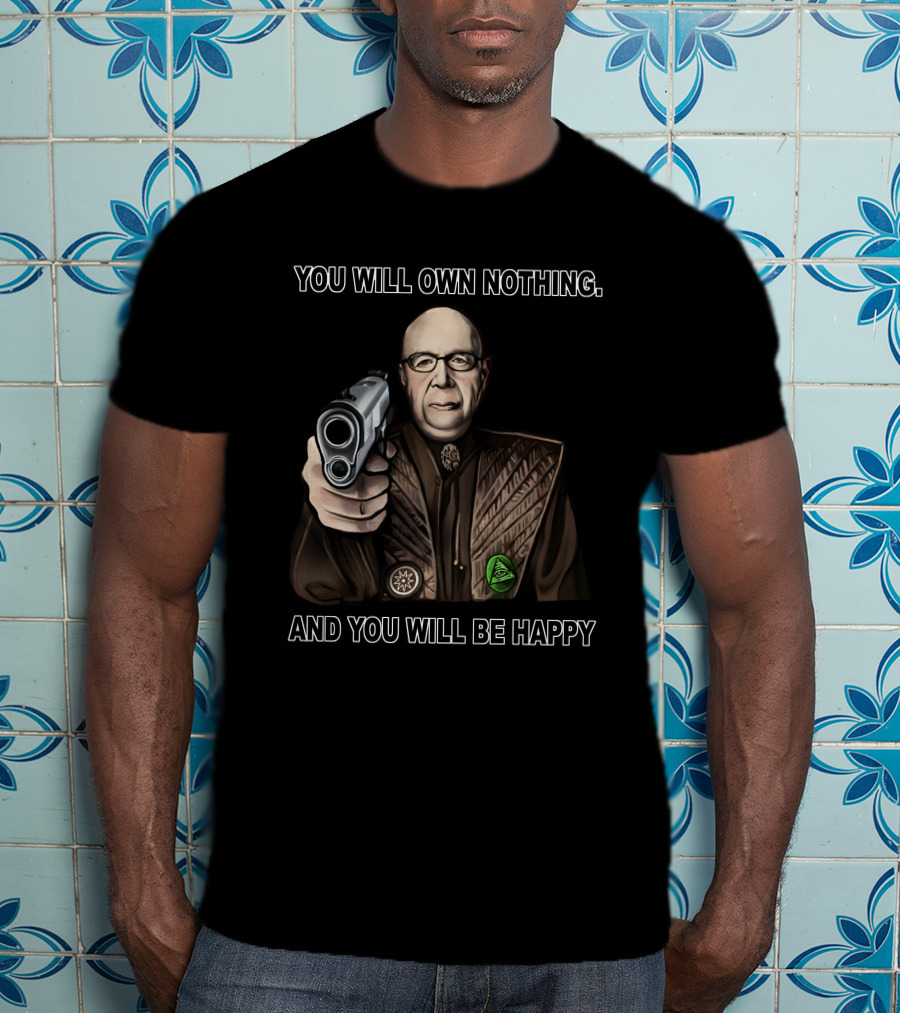 You Will Own Nothing And You Will Be Happy Klaus Schwab With Gun T-Shirt