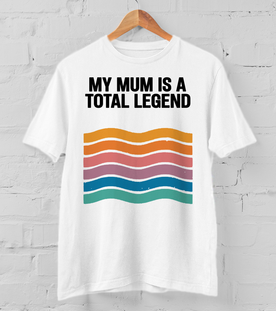 My Mum Is A Total Legend Retro Waves Man Who Has It All Shop T-Shirt