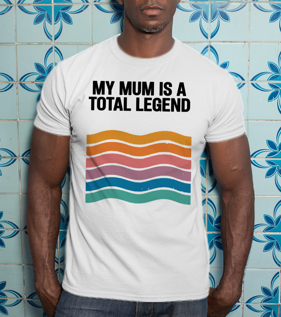 My Mum Is A Total Legend Retro Waves Man Who Has It All Shop T-Shirt