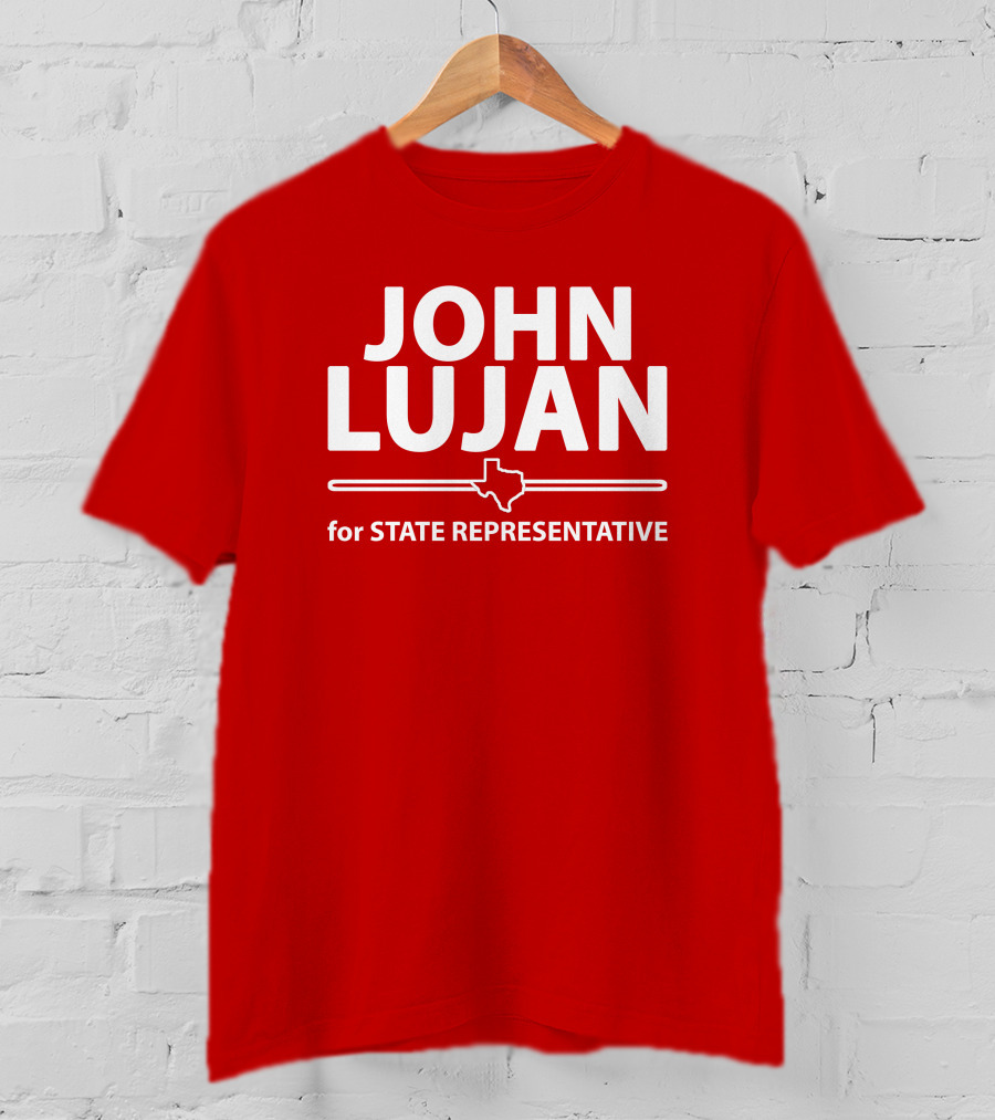 John Lujan For State Representative Texas Campaign T-Shirt