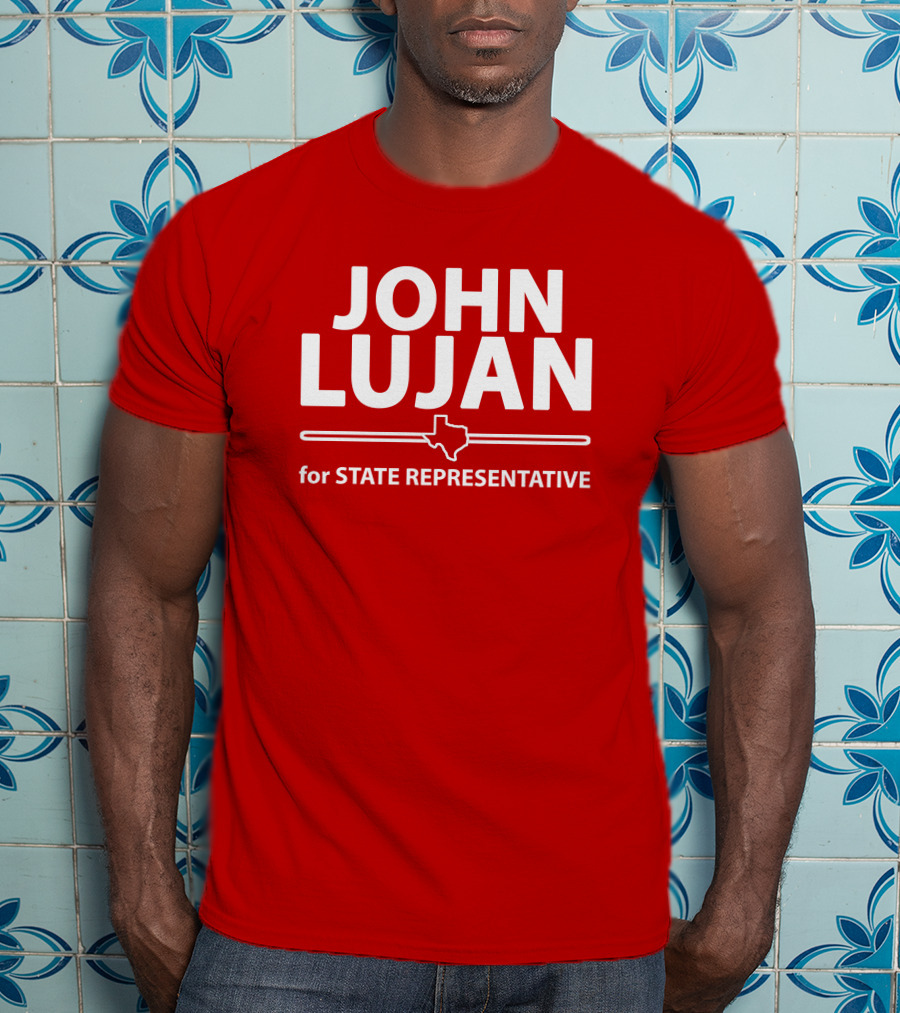 John Lujan For State Representative Texas Campaign T-Shirt