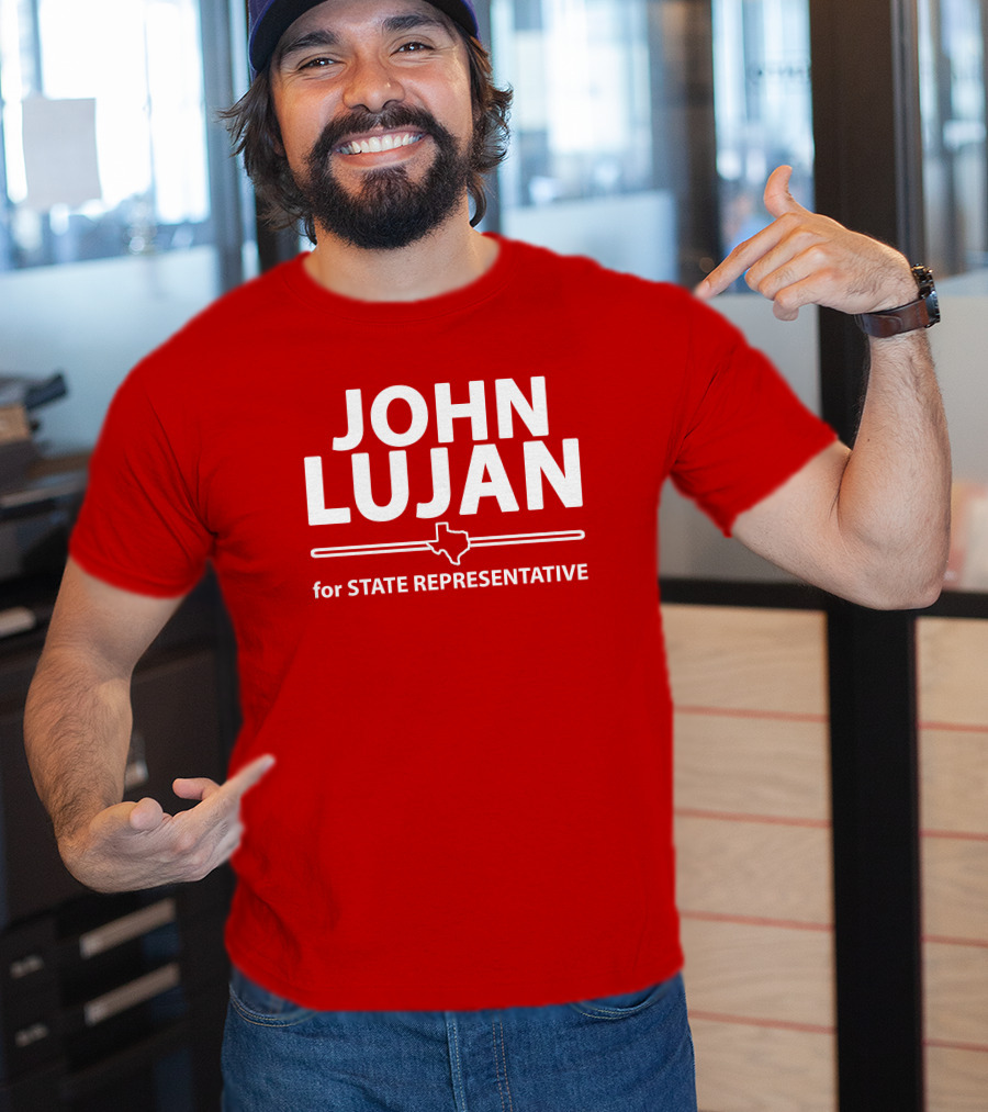 John Lujan For State Representative Texas Campaign T-Shirt