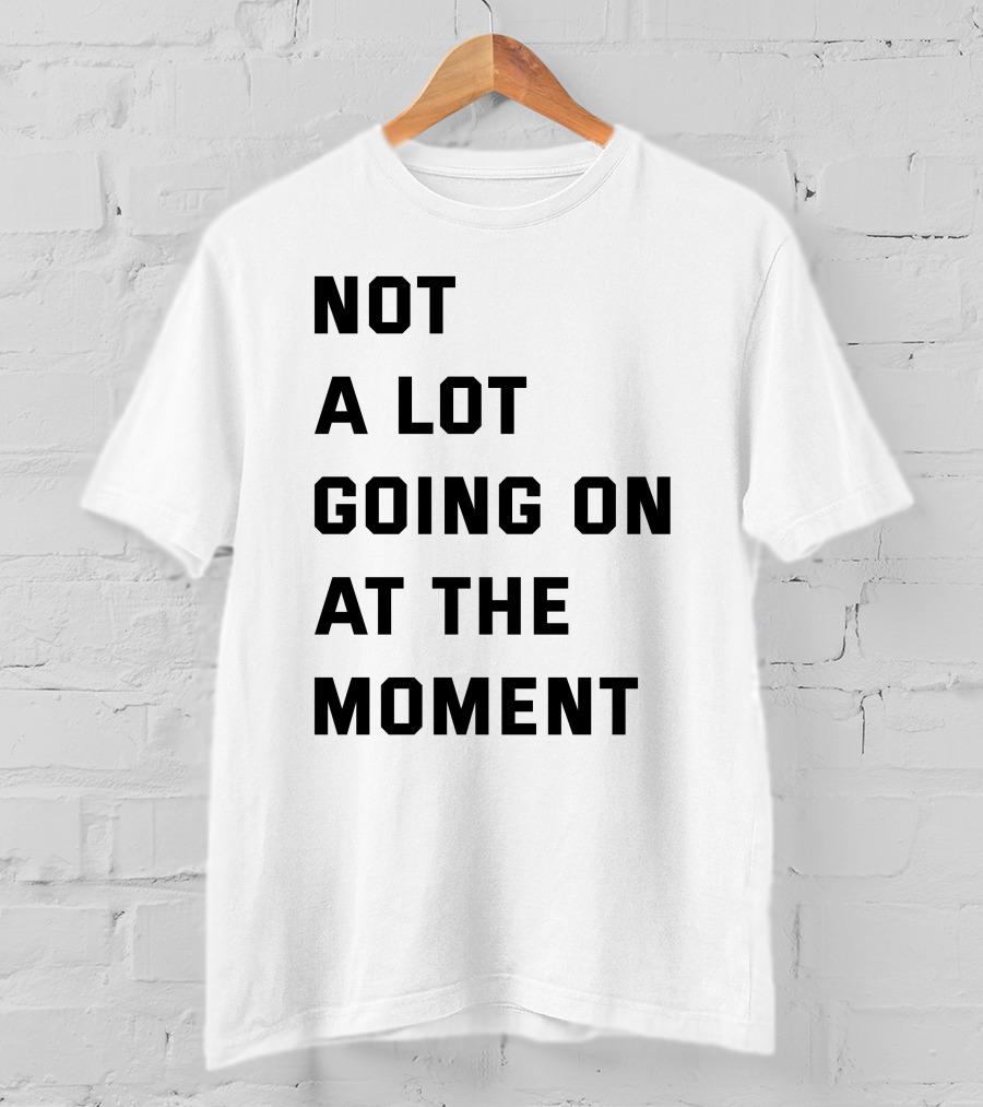 Taylor Swift Not A Lot Going On At The Moment Iconic Phrase T-Shirt