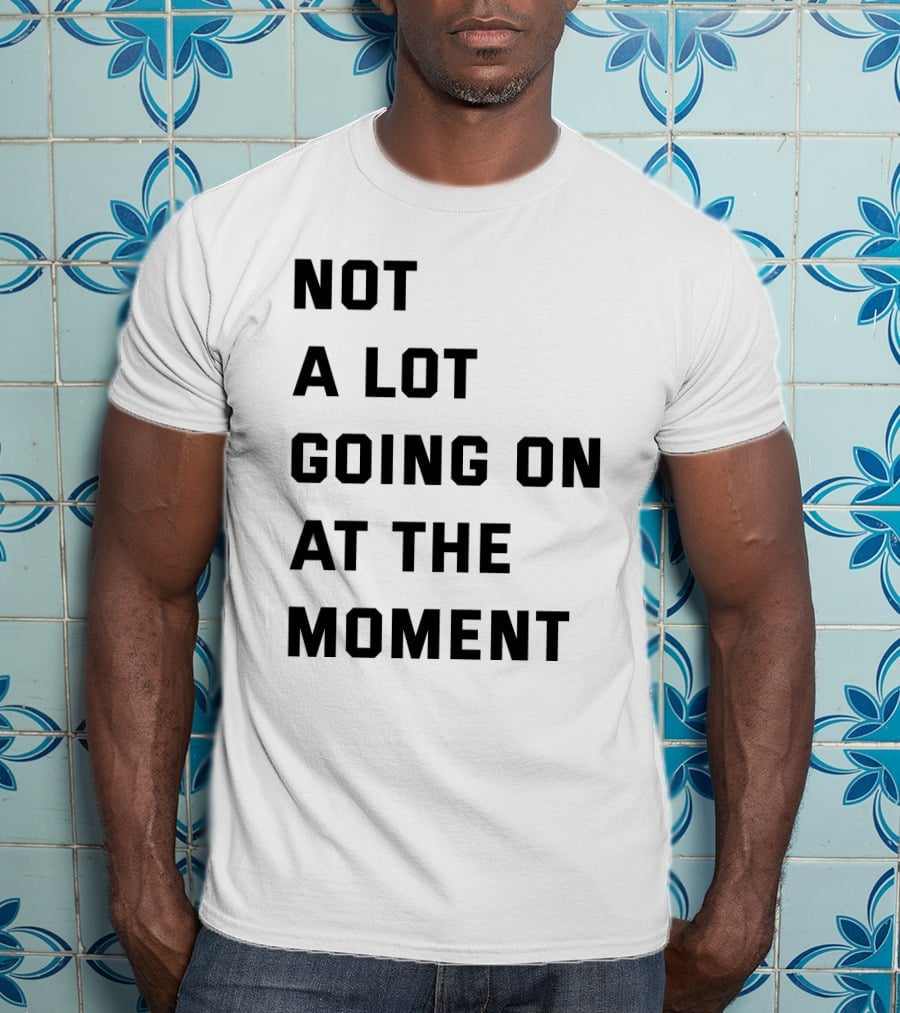 Taylor Swift Not A Lot Going On At The Moment Iconic Phrase T-Shirt