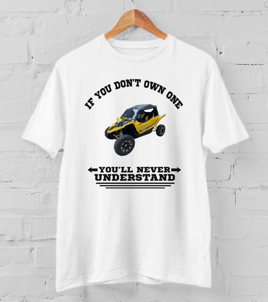 Yamaha YXZ If You Don't Own One You'll Never Understand T-Shirt