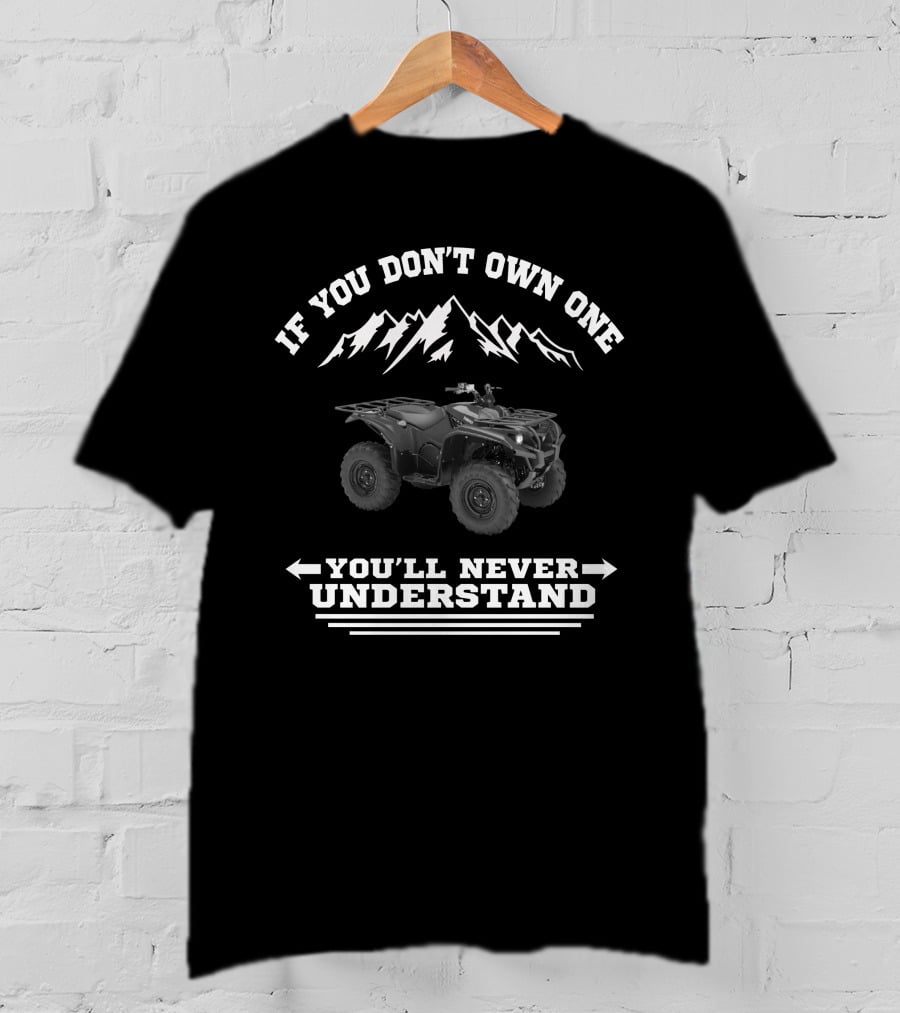 Yamaha Kodiak 700 If You Don't Own One You'll Never Understand T-Shirt