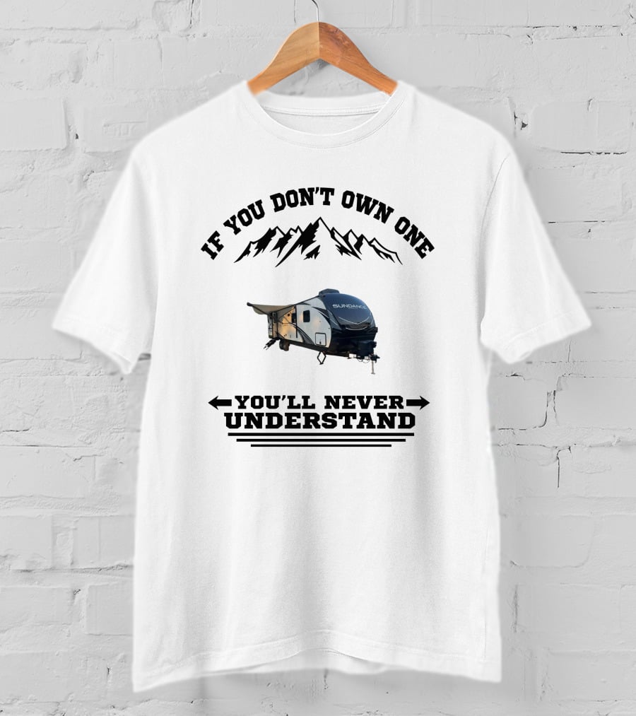 If You Don't Own One You'll Never Understand Mountain RV T-Shirt