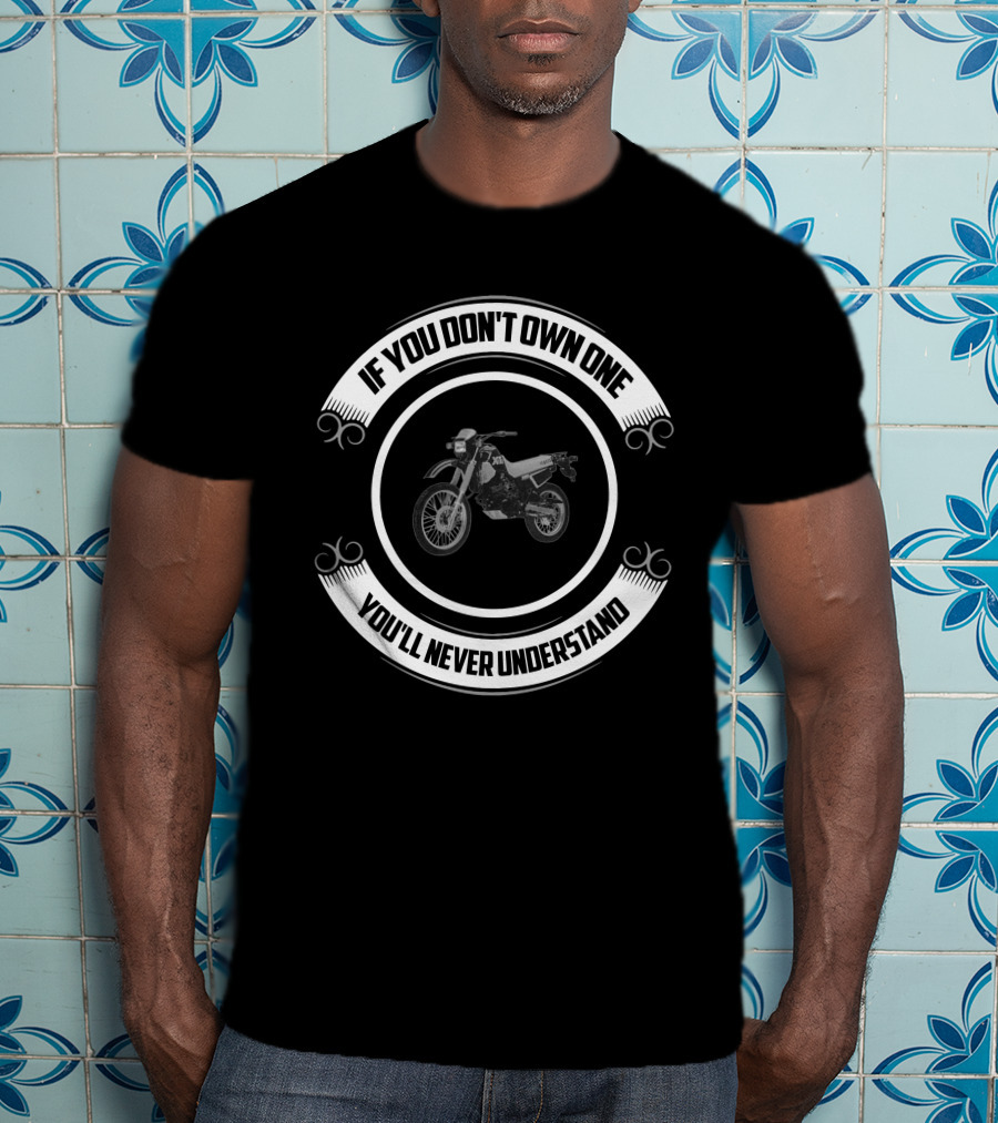 Yamaha XT350 If You Don't Own One You'll Never Understand T-Shirt