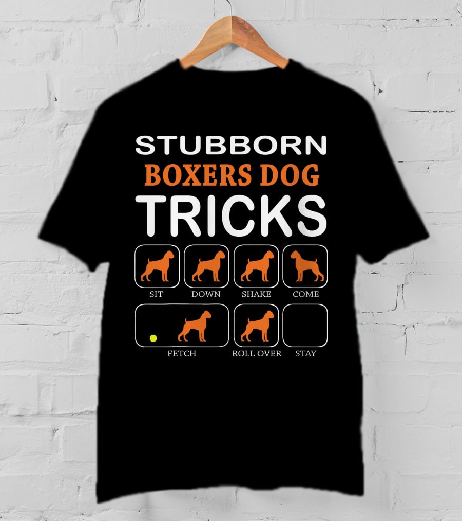 Stubborn Boxers Dog Tricks Sit Down Shake Come Fetch Roll Over Stay T-Shirt