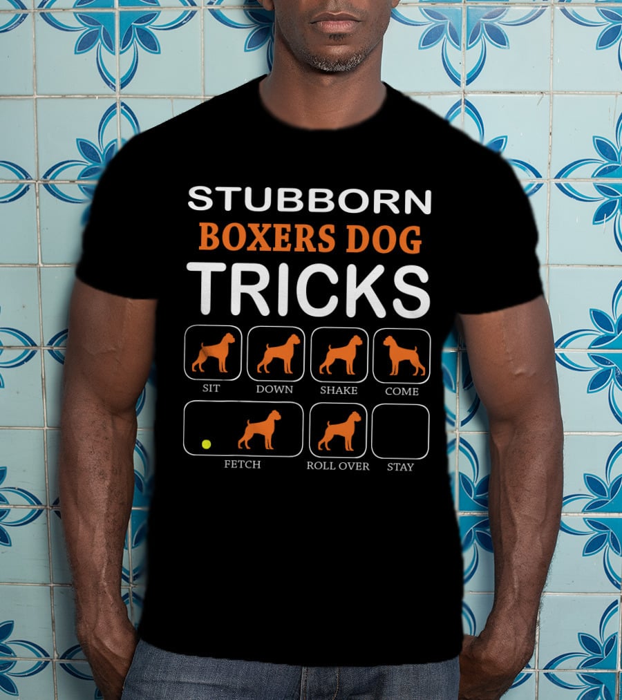 Stubborn Boxers Dog Tricks Sit Down Shake Come Fetch Roll Over Stay T-Shirt