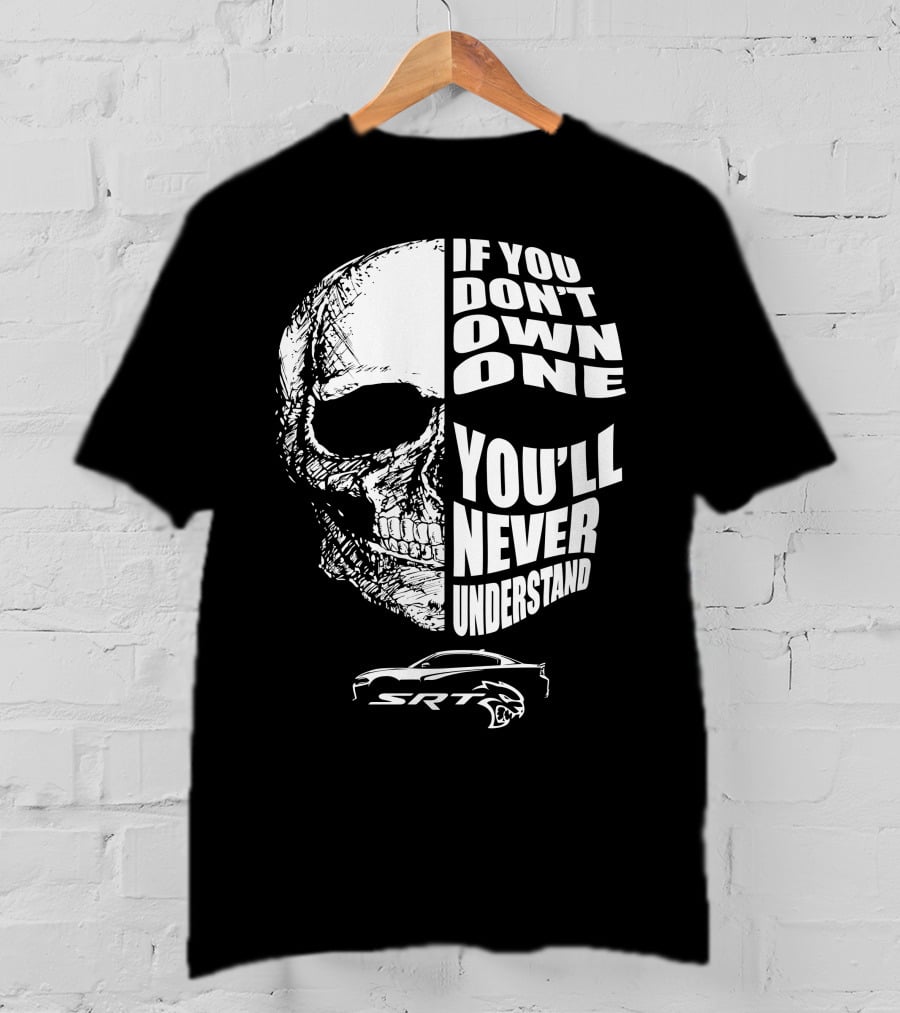 If You Don't Own One You'll Never Understand Dodge SRT Charger Hellcat T-Shirt