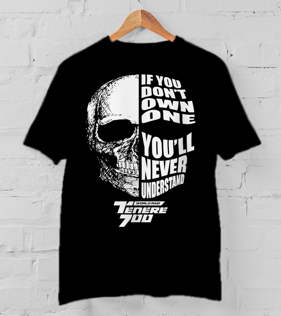 If You Don't Own One You'll Never Understand World Raid Tenere 700 Skull T-Shirt