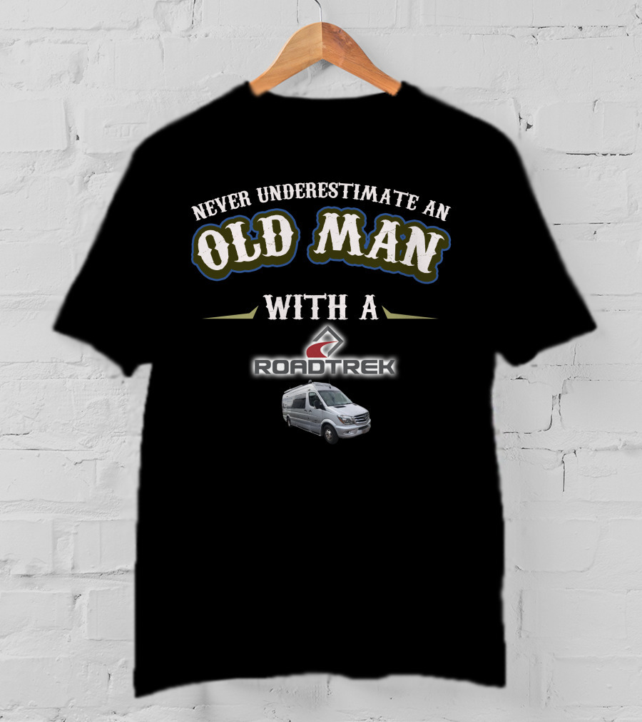 Never Underestimate An Old Man With A Roadtrek Motorhomes T-Shirt