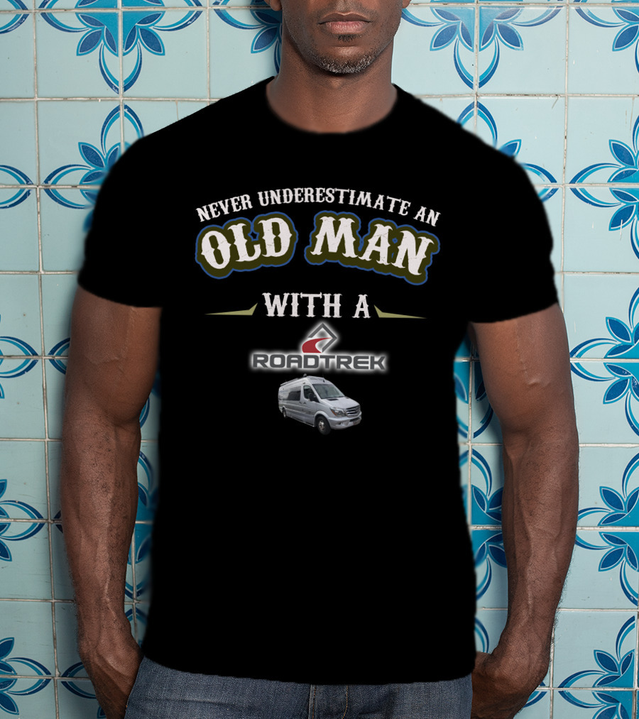 Never Underestimate An Old Man With A Roadtrek Motorhomes T-Shirt