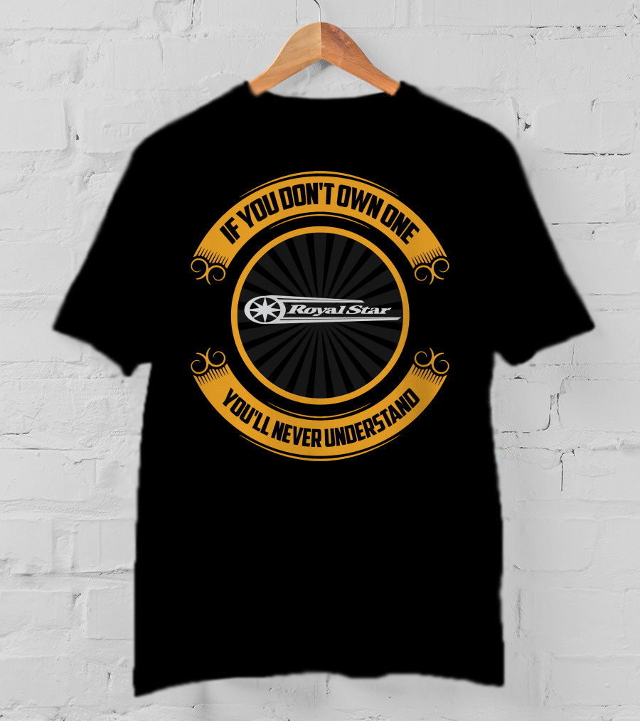 If You Don't Own One You'll Never Understand Yamaha Royal Star T-Shirt