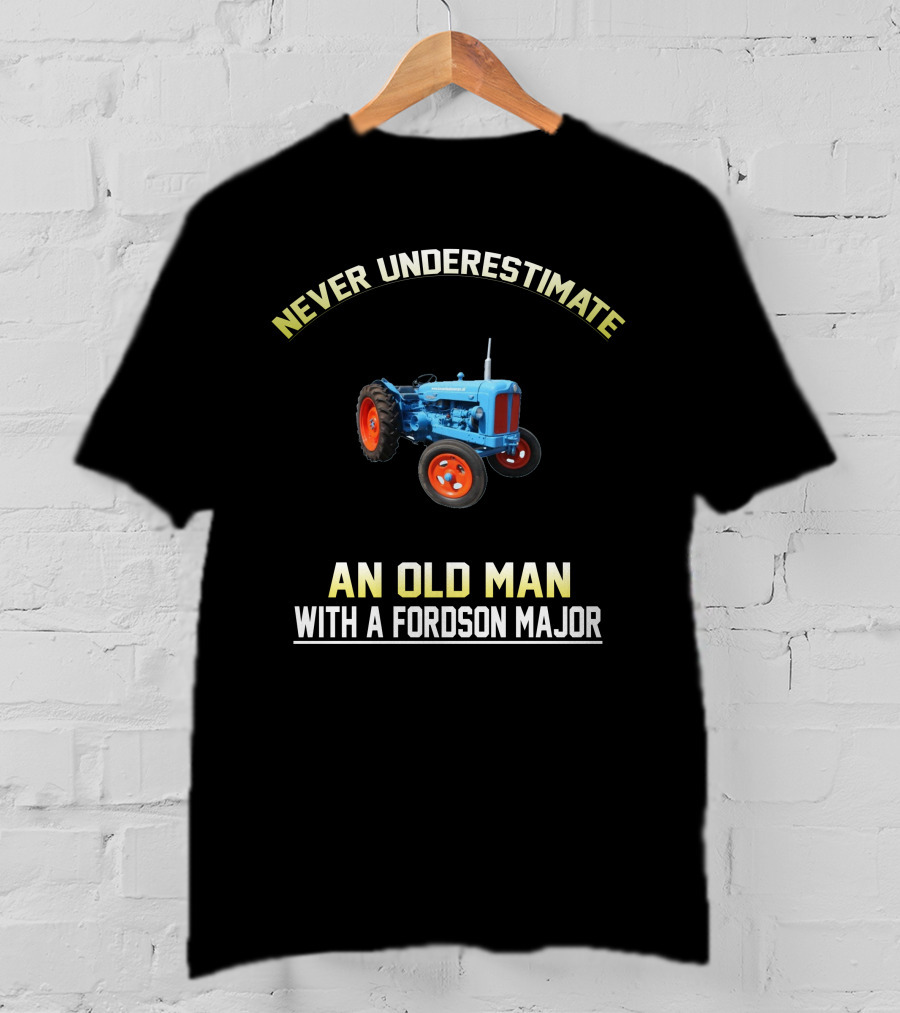Never Underestimate An Old Man With A Fordson Major T-Shirt