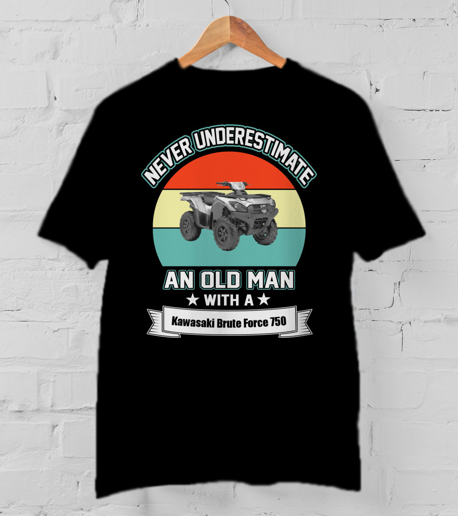 Never Underestimate An Old Man With A Kawasaki Brute Force 750 T-Shirt