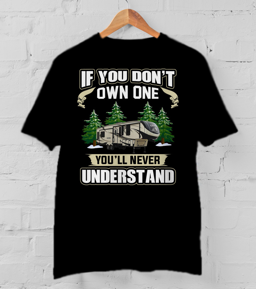 If You Don't Own One You'll Never Understand Sierra RV T-Shirt