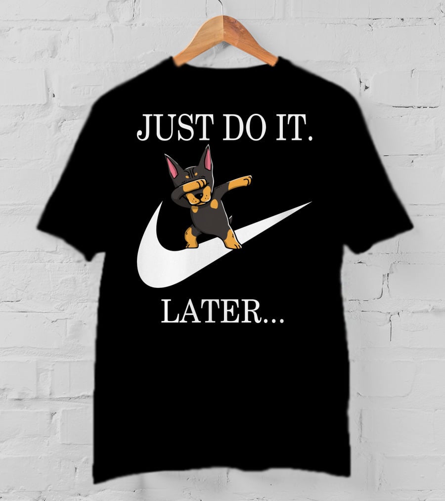 Just Do It Later Dabbing Doberman Pinscher T-Shirt