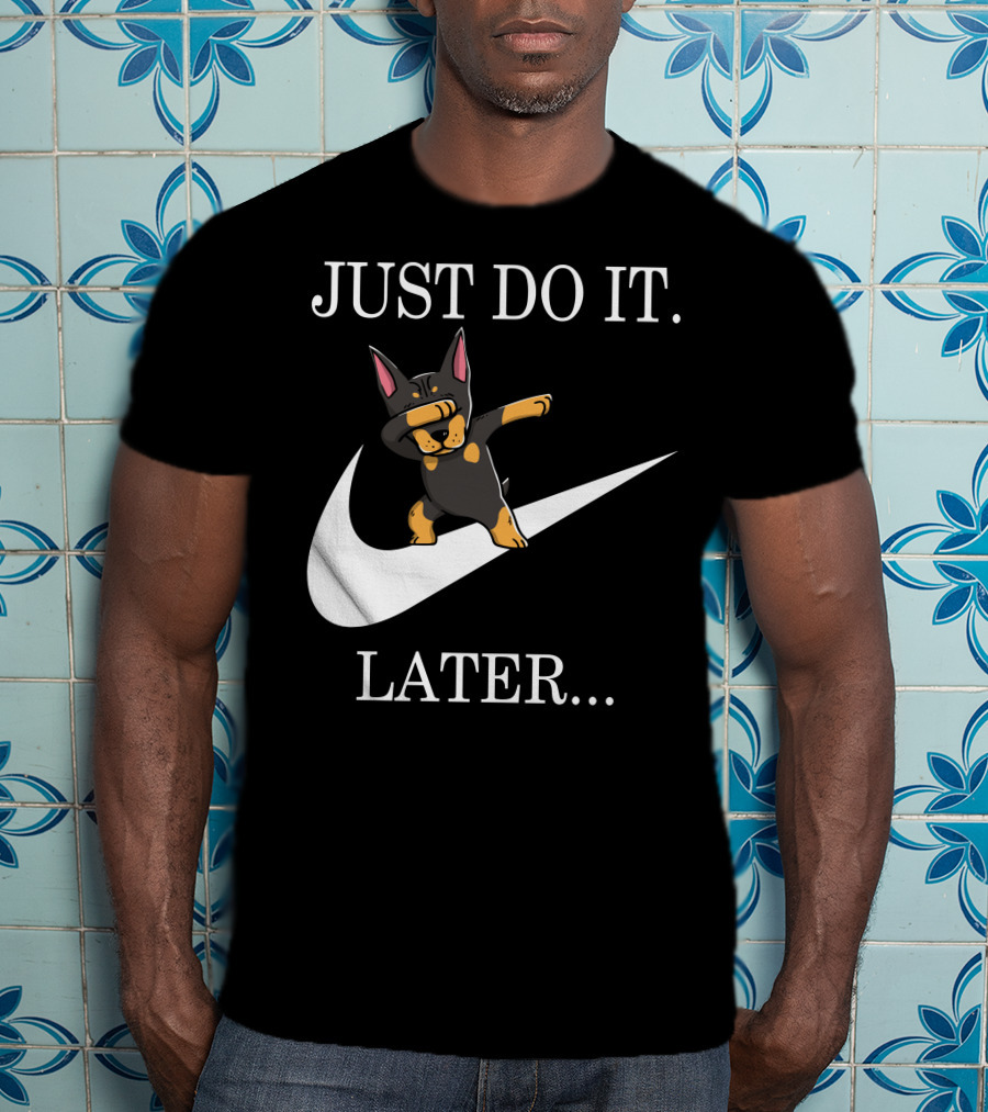 Just Do It Later Dabbing Doberman Pinscher T-Shirt