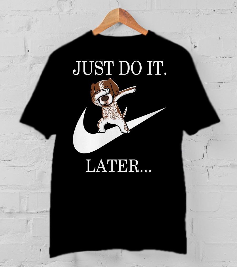 JUST DO IT LATER Dabbing German Shorthaired Pointer T-Shirt