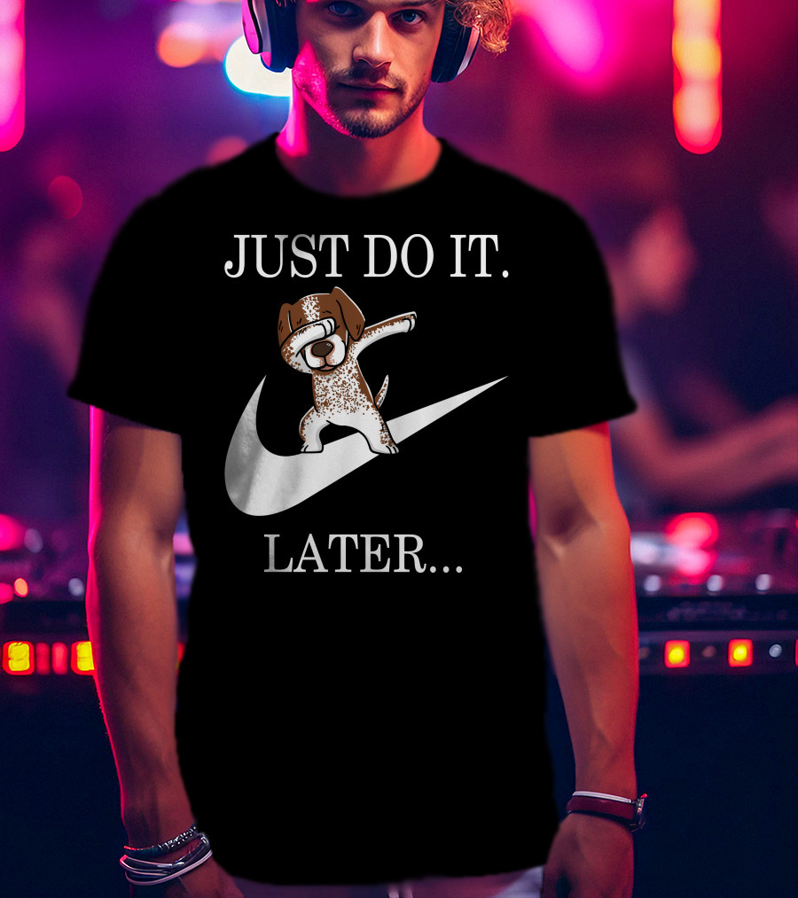 JUST DO IT LATER Dabbing German Shorthaired Pointer T-Shirt