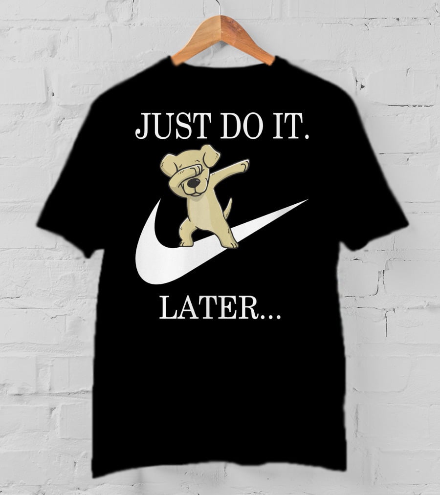 JUST DO IT LATER Dabbing Labrador Retriever T-Shirt