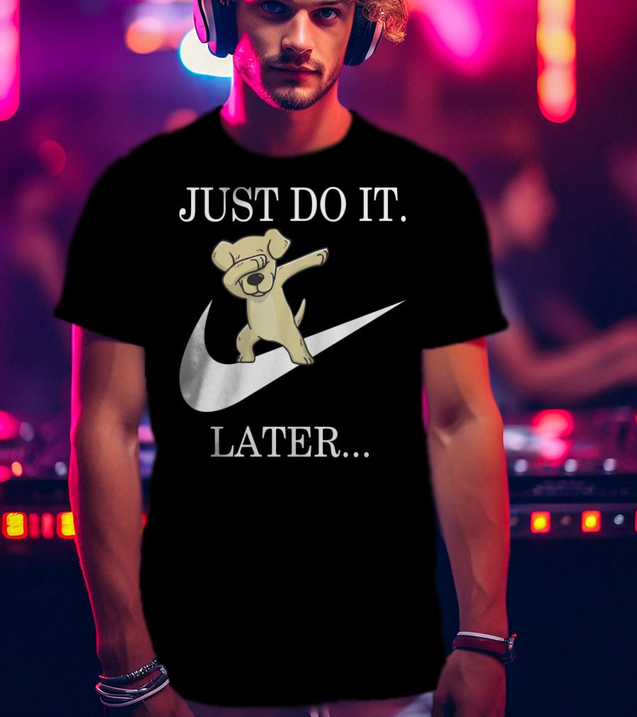 JUST DO IT LATER Dabbing Labrador Retriever T-Shirt