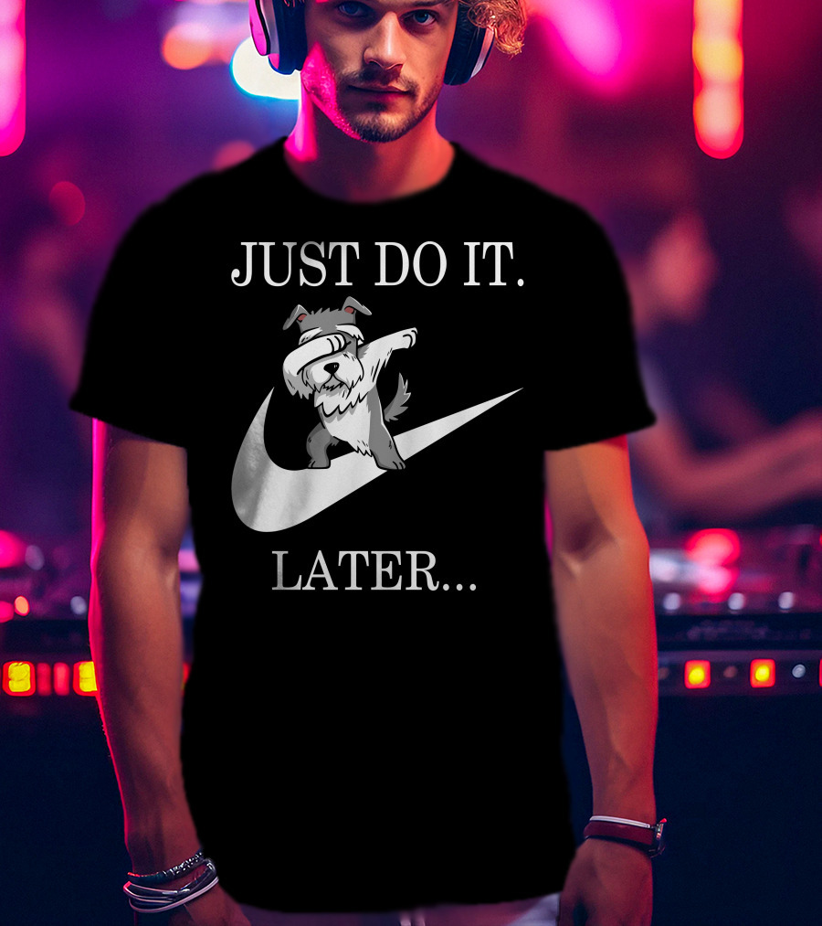 Just Do It Later Dabbing Schnauzer T-Shirt
