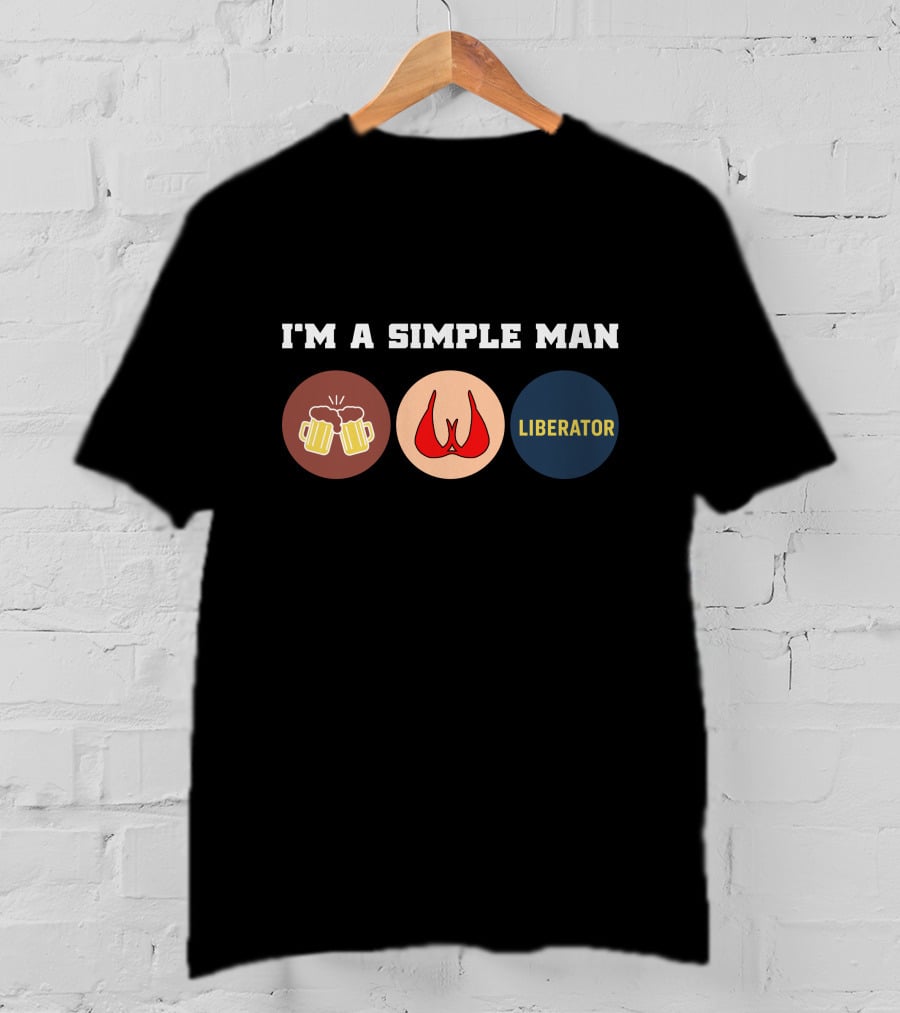 I'm A Simple Man Liberator's T-Shirt