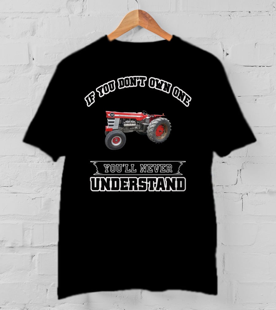 Massey Ferguson1150 If You Don't Own One You'll Never Understand T-Shirt