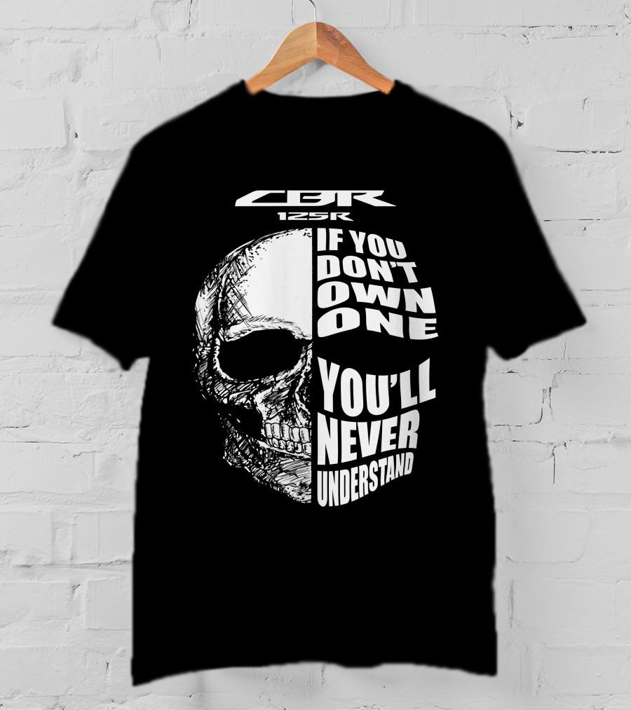 CBR 125R If You Don’t Own One You’ll Never Understand Skull T-Shirt