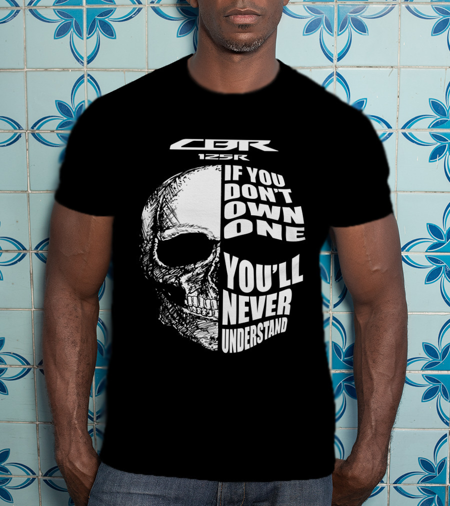 CBR 125R If You Don’t Own One You’ll Never Understand Skull T-Shirt