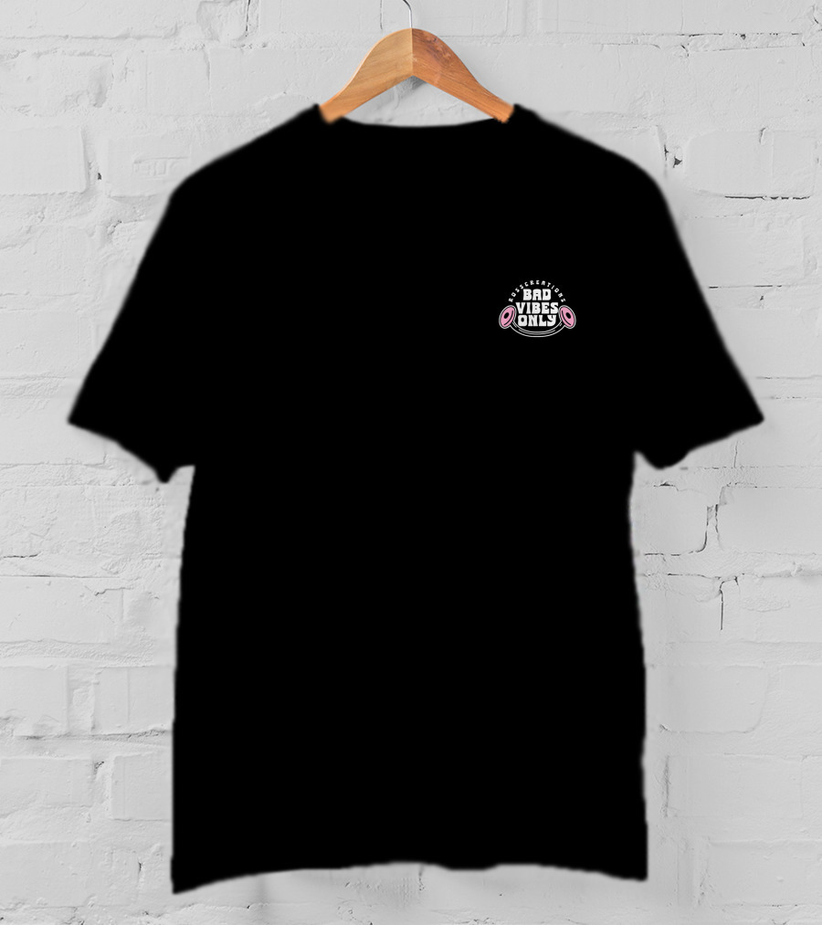 Bad Vibes Only Don't Worry Be Happy T-Shirt