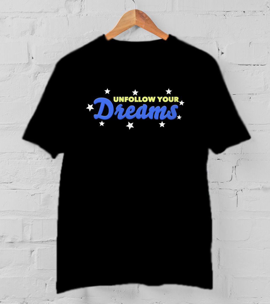 UNFOLLOW YOUR DREAMS Blue Text With Stars T-Shirt