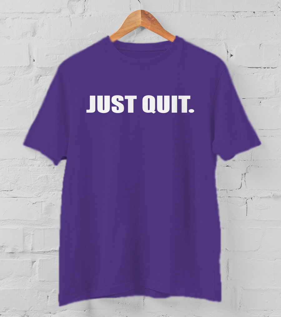 JUST QUIT T-Shirt