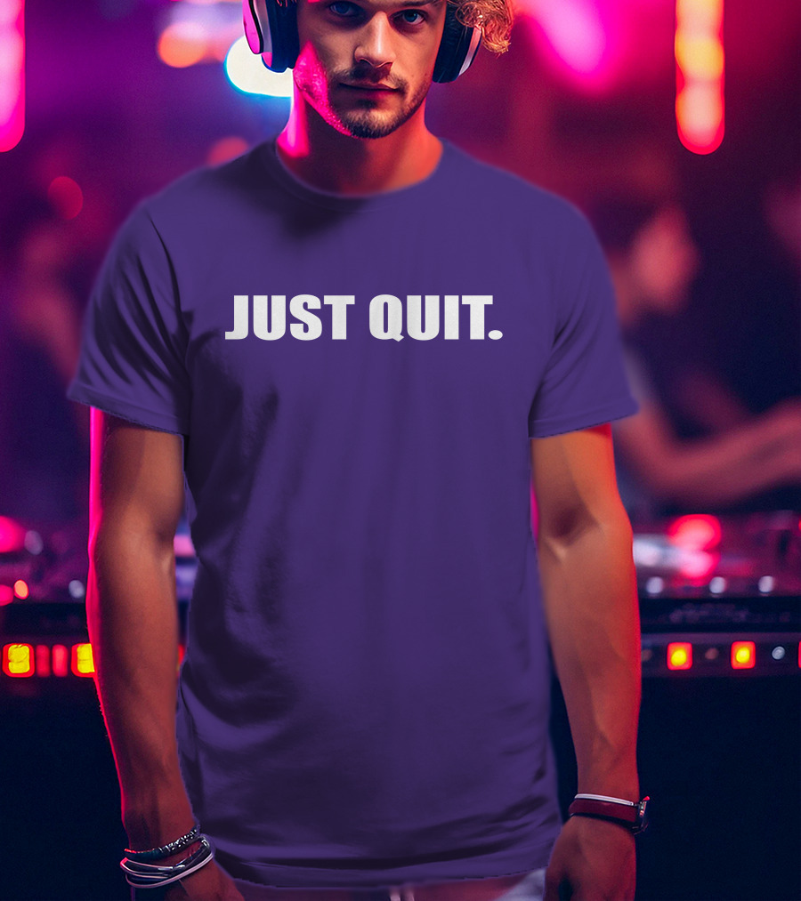 JUST QUIT T-Shirt